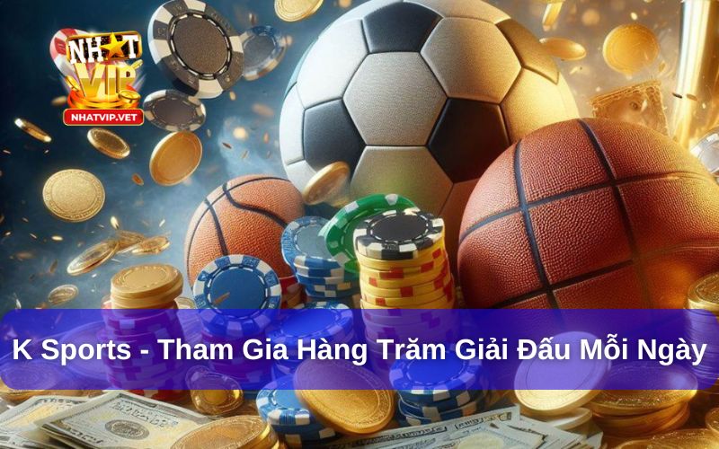 K Sports tại Nhatvip tham gia hàng trăm trận đấu mỗi ngày