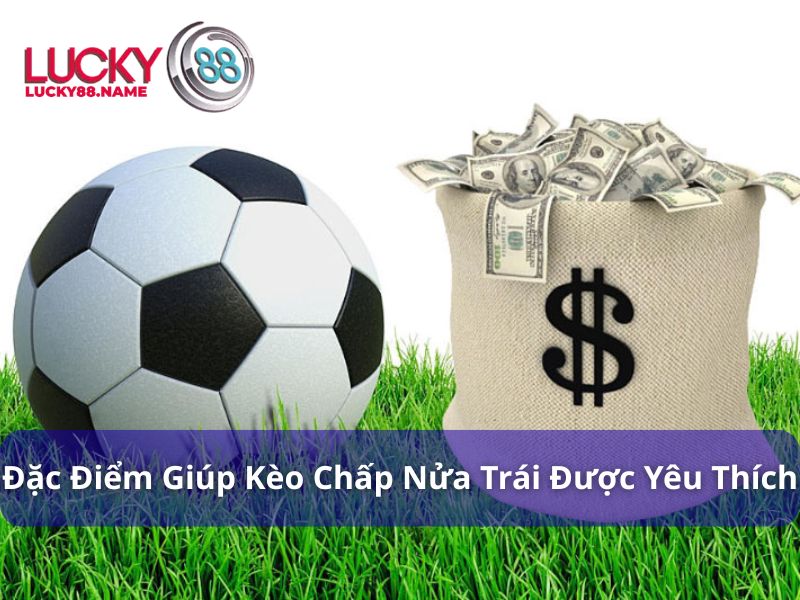 Đặc điểm của trò chơi Kèo Chấp Nửa Trái