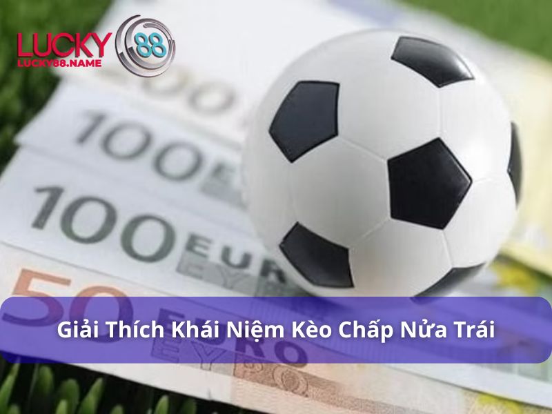 Giới thiệu về Kèo Chấp Nửa Trái